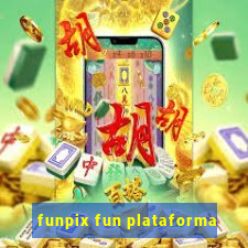 funpix fun plataforma